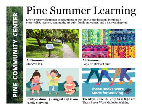 Four images for Pine Center programs throughout the summer (nature walking trail, popsicle quilt art, cartoon children playing instruments and singing, cartoon legs walking in a row on a blue/white background above a book)